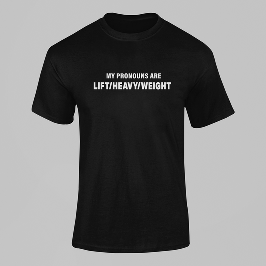 My Pronouns are Lift/Heavy/Weight Workout T Shirt
