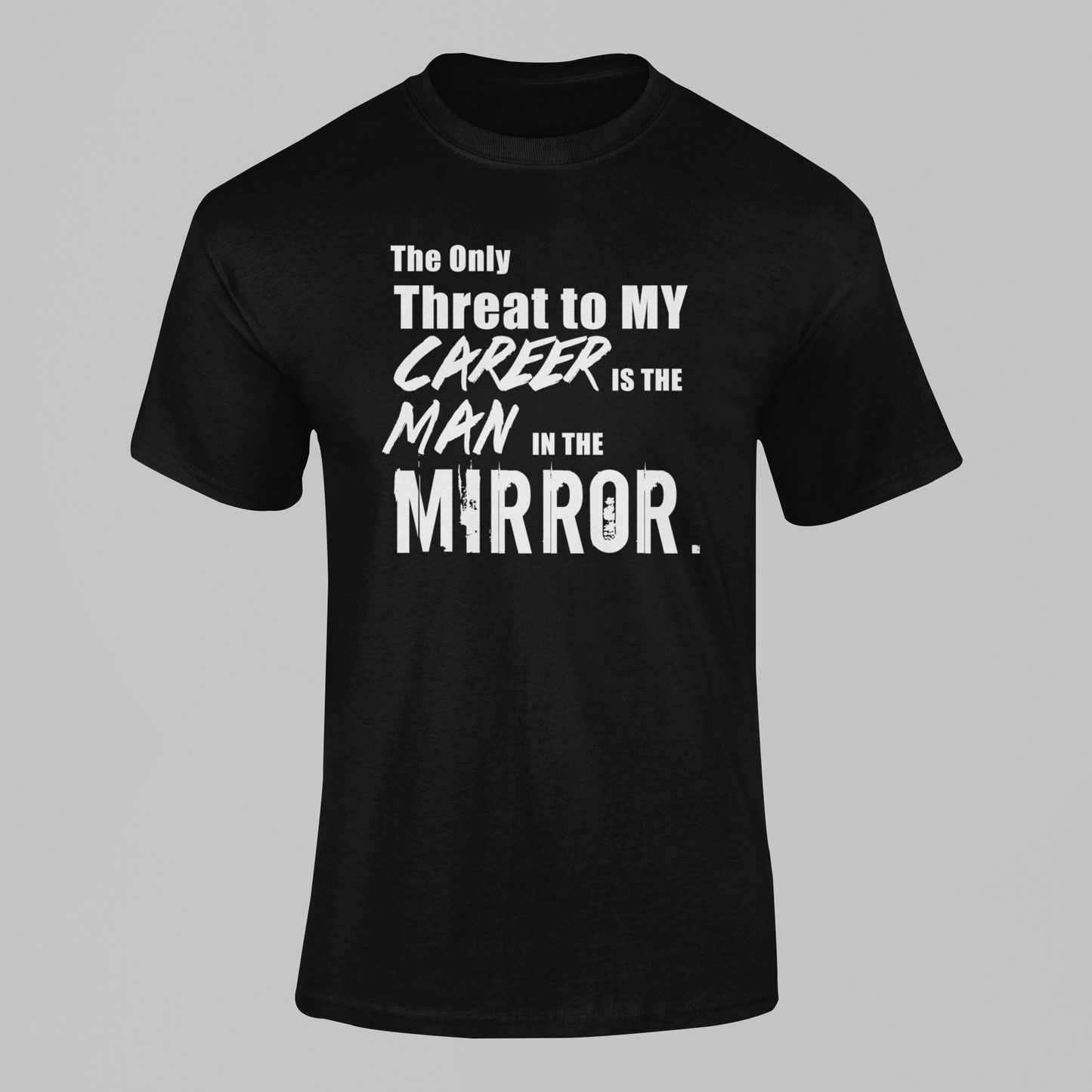 The Only Threat to My Career is the Man in the Mirror Motivational T Shirt