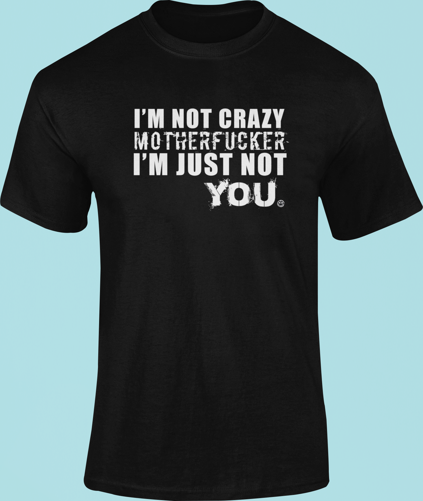 I'M NOT CRAZY MFER I'M JUST NOT YOU ( EXPLICIT ) TMF Branded T Shirt