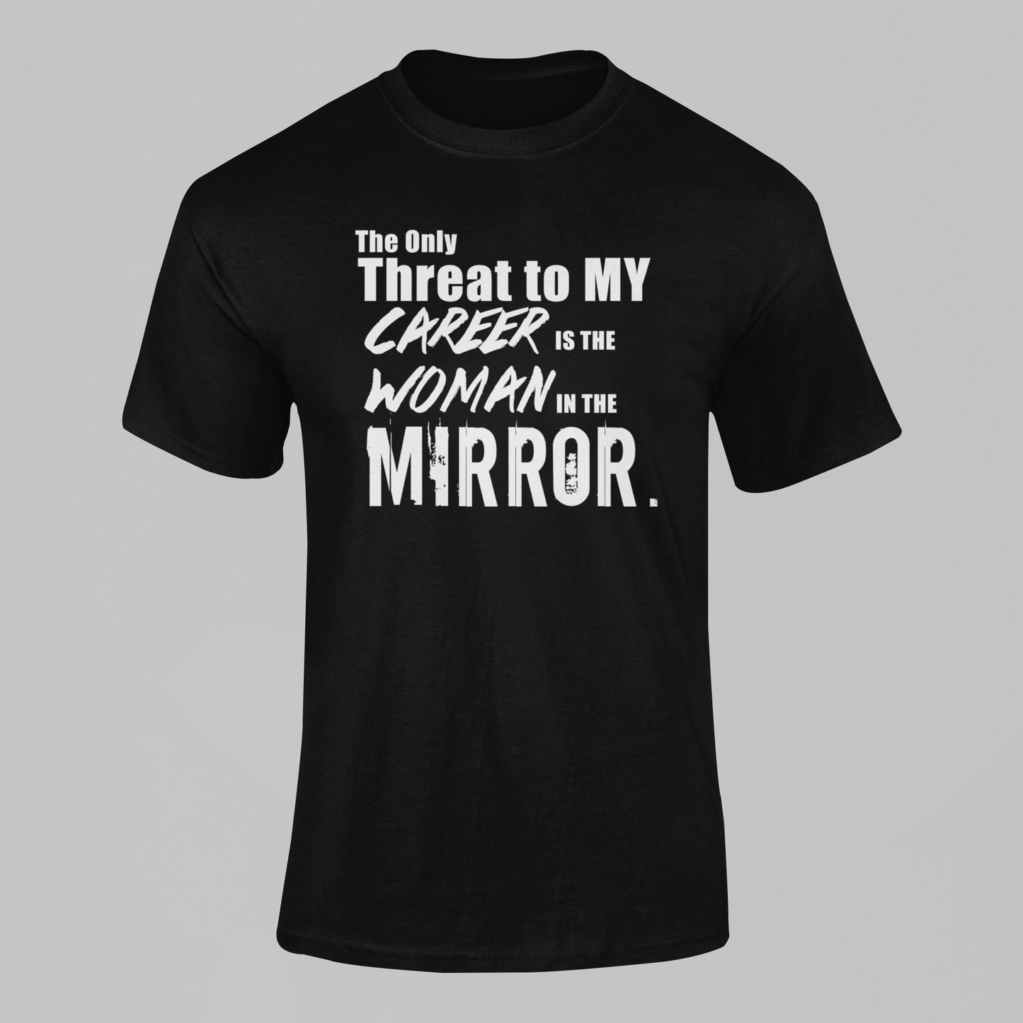 The Only Threat to My Career is the Man in the Mirror Motivational T Shirt