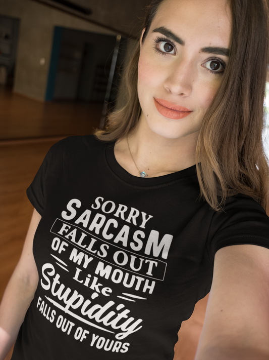 Sorry Sarcasm falls out of my Mouth like Stupidity Falls out of Yours - Funny DTF Printed T Shirt