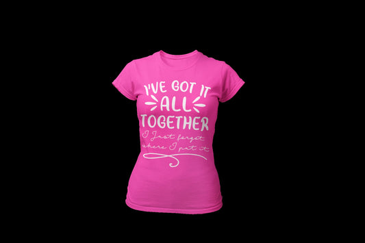 Women's Funny T-shirt Ive Got it all together-  for everyday wear