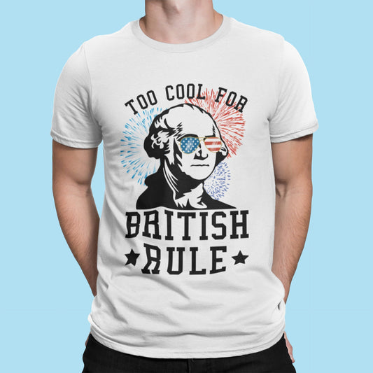 Too Cool for British Rule - Fourth of July Summer T-shirt/ Tank