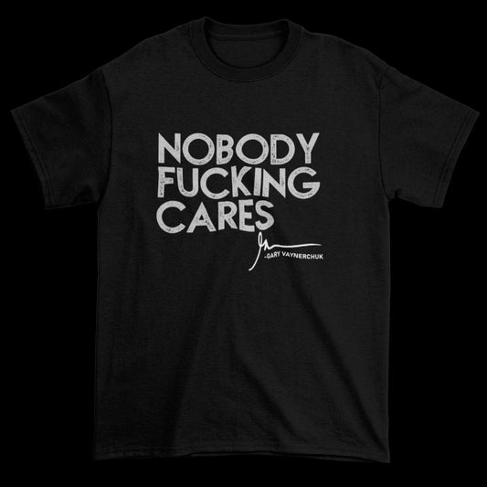 Nobody Fucking Cares  - Gary Vee  Vaynerchuk motivational t shirt