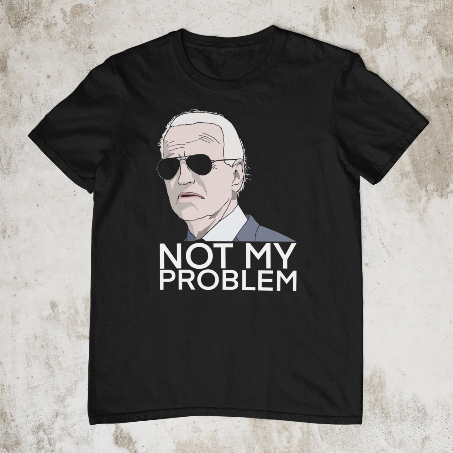 JOE BIDEN Not My Problem - Custom Graphic DTG Printed Cotton T Shirt