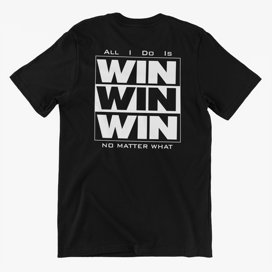 ALL I DO IS WIN WIN WIN NO MATTER WHAT black t shirts