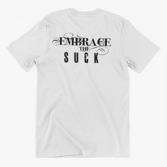 Embrace The Suck - Custom Graphic Workout Motivation T Shirt