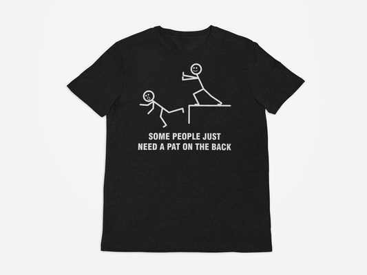 Some People Just Need a Pat on The Back black t shirts