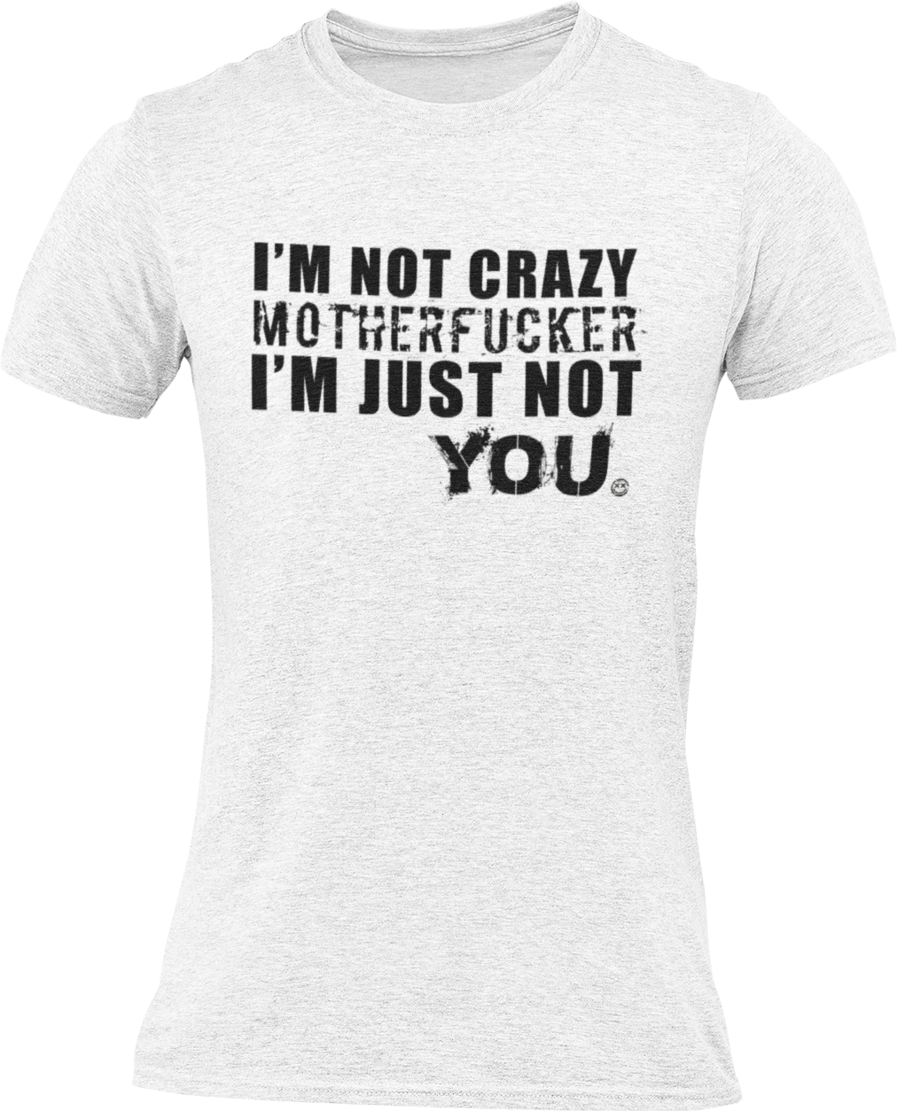 I'M NOT CRAZY MFER I'M JUST NOT YOU ( EXPLICIT ) TMF Branded T Shirt