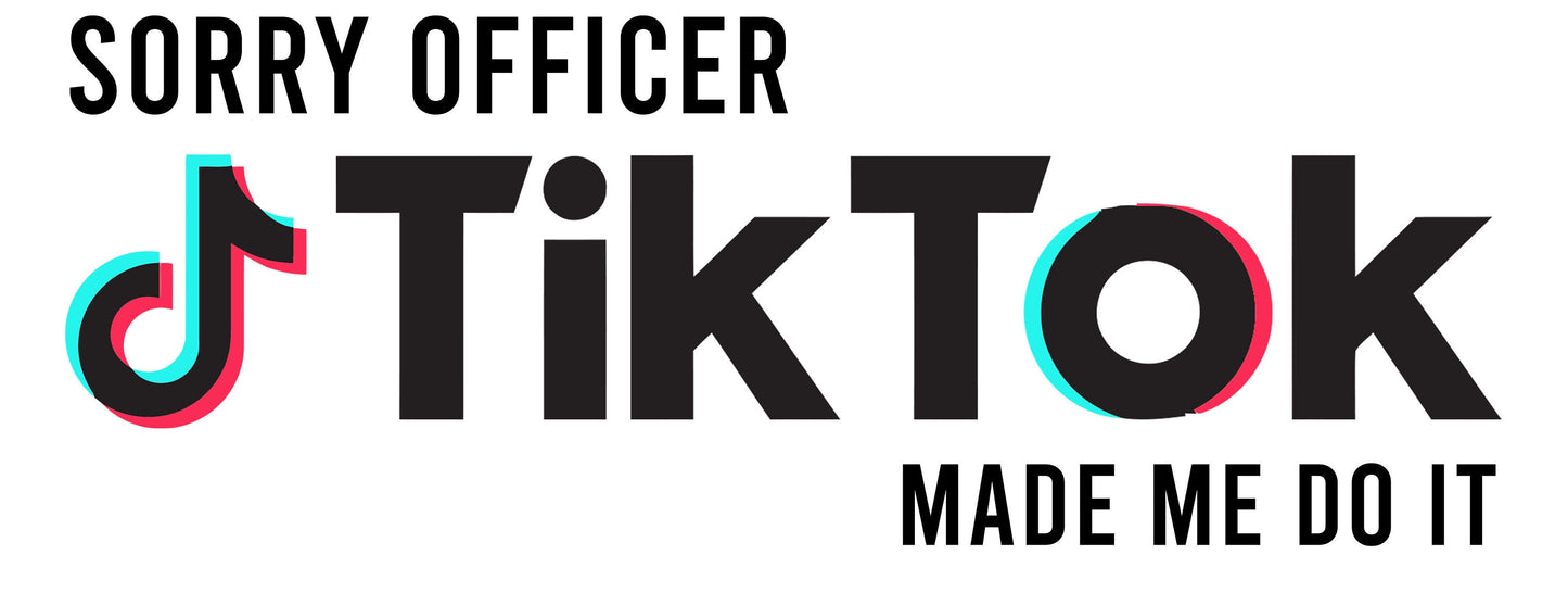 Sorry Officer, TikTok Made Me Do it - Customizable Fun Mens and Womens Graphic T Shirt