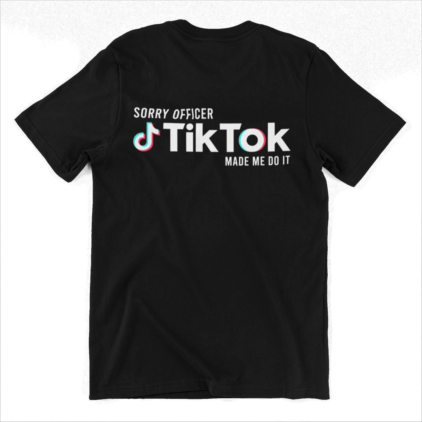 Sorry Officer, TikTok Made Me Do it - Customizable Fun Mens and Womens Graphic T Shirt