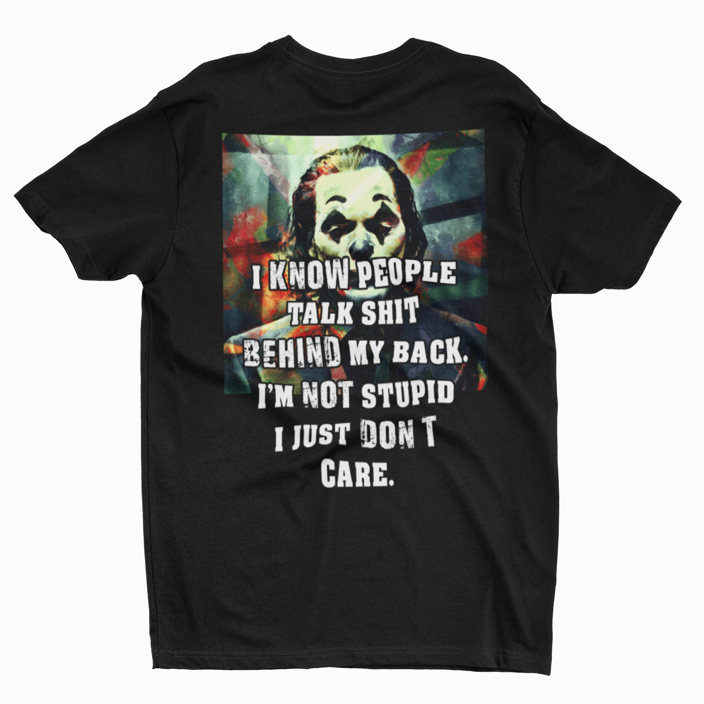 I KNOW PEOPLE TALK  BEHIND MY BACK. I JUST DONT CARE. JOKER ARTISTIC QUOTE BLACK TMF T SHIRT