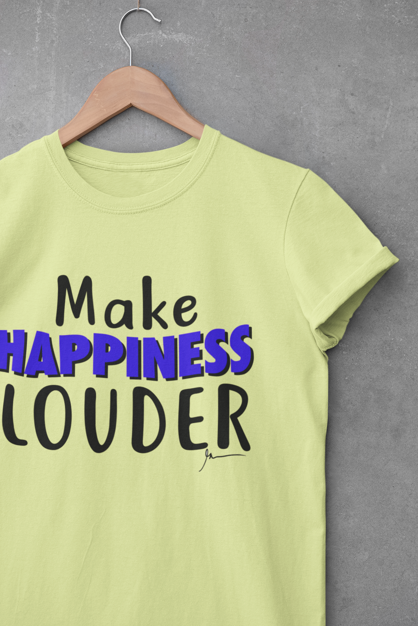 MAKE HAPPINESS LOUDER  - Inspirational Motivational t shirt