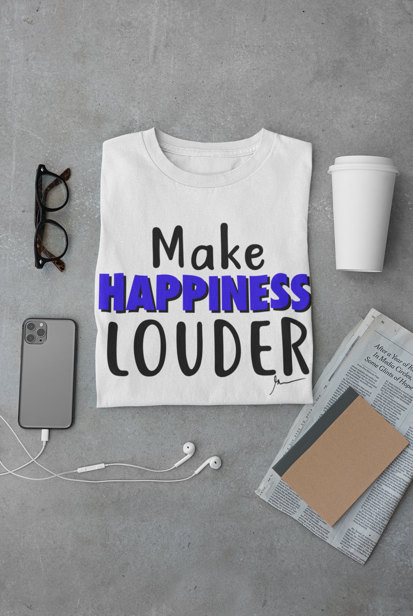 MAKE HAPPINESS LOUDER  - Inspirational Motivational t shirt