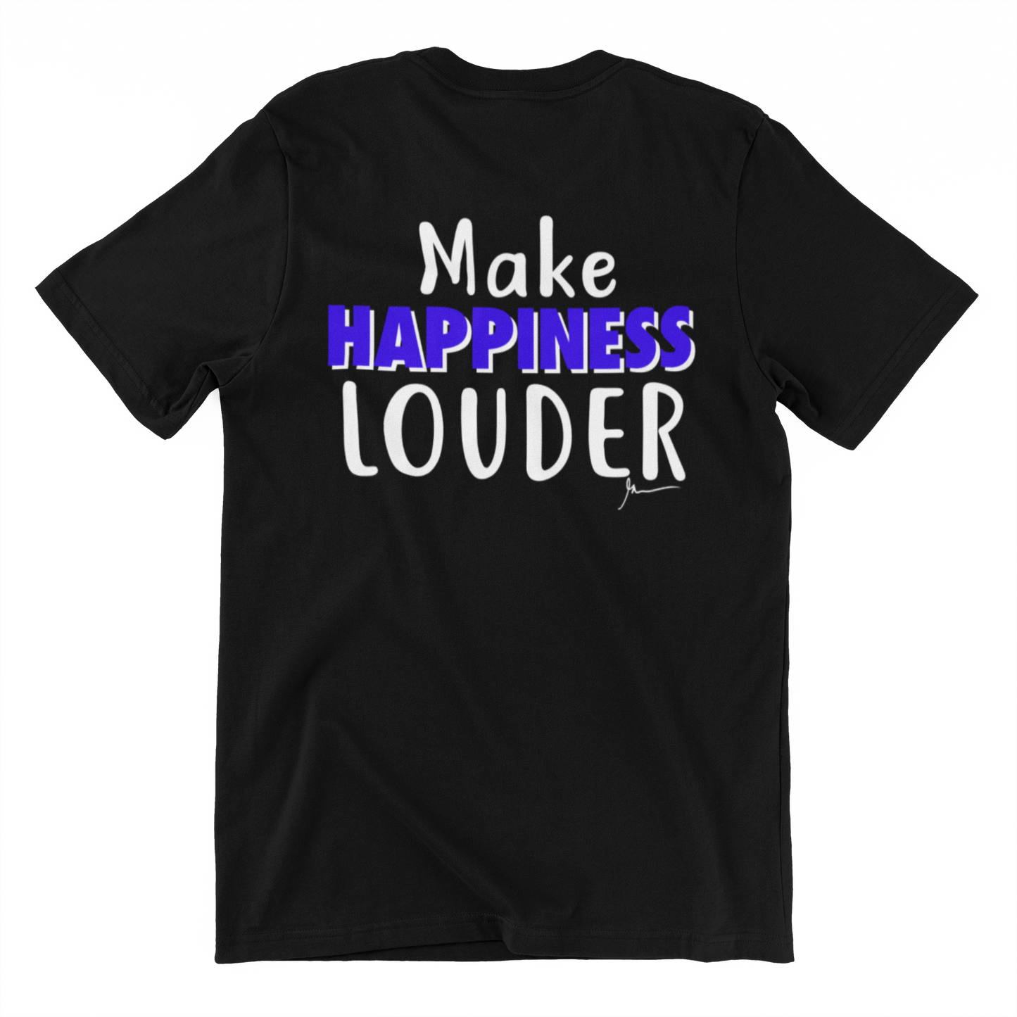 MAKE HAPPINESS LOUDER  - Inspirational Motivational t shirt