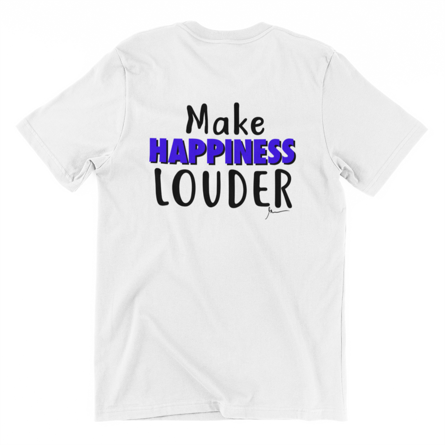 MAKE HAPPINESS LOUDER  - Inspirational Motivational t shirt