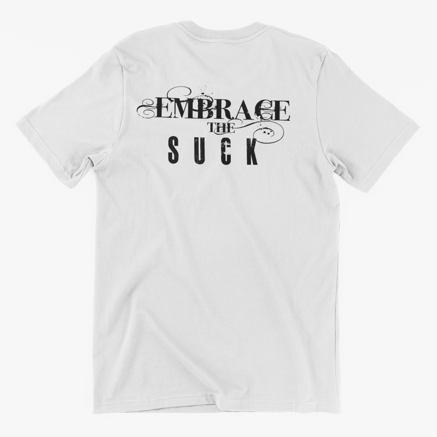 Embrace The Suck - Custom Graphic Workout Motivation T Shirt