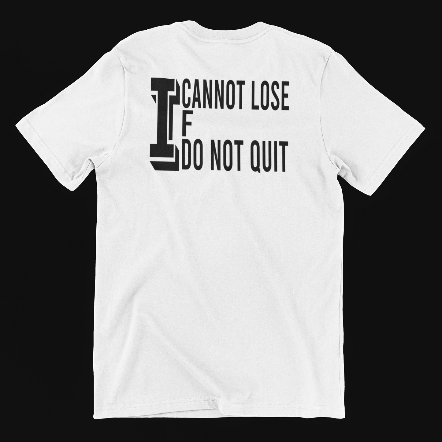 I Cannot Lose If I Do Not Quit - Motivational T Shirt