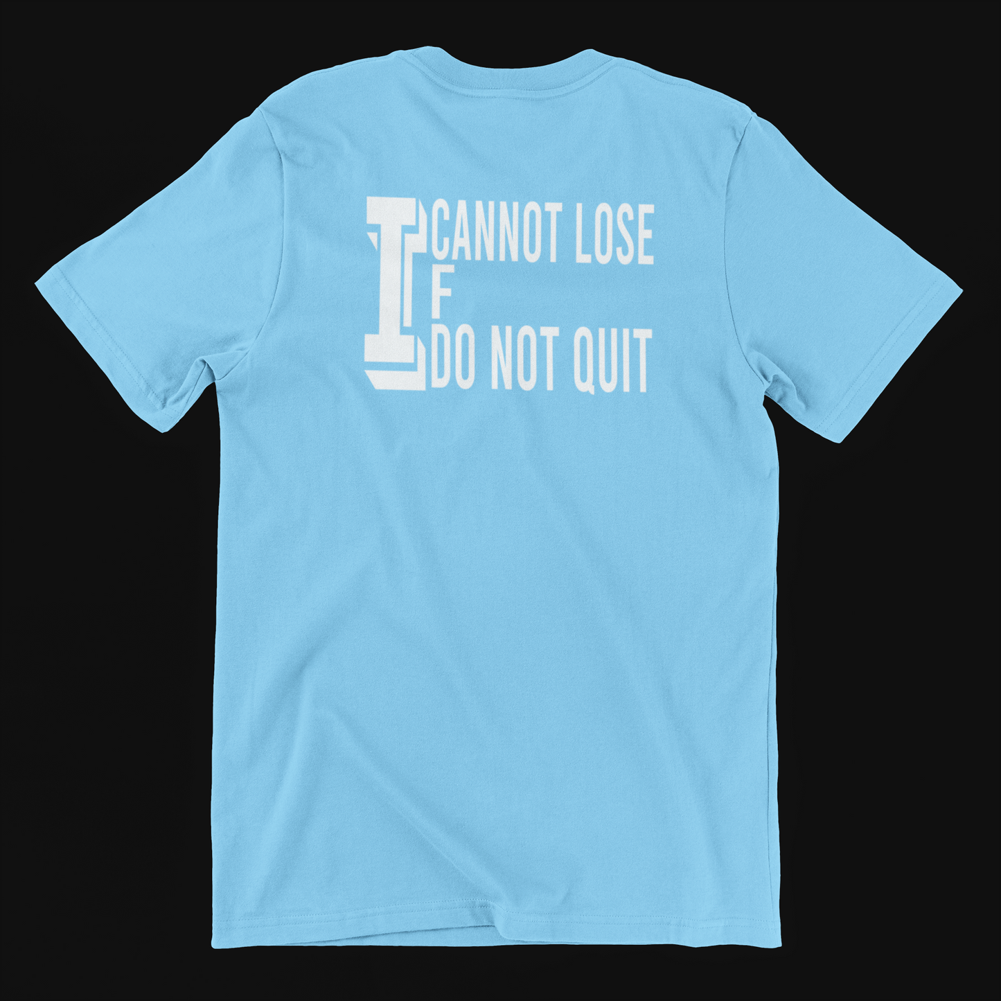 I Cannot Lose If I Do Not Quit - Motivational T Shirt