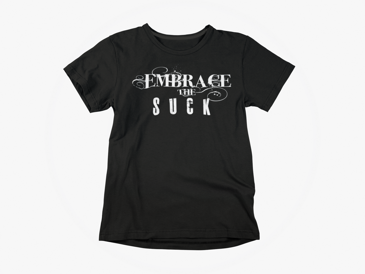 Embrace The Suck - Custom Graphic Workout Motivation T Shirt